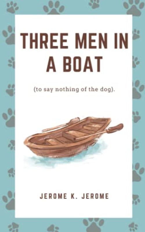 Three Men in a Boat (to say nothing of the dog).: The 1889 British Comedy Novel (Annotated)