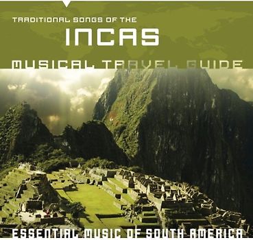 Various - Musical Travel Guide: Traditional Songs of the Inc
