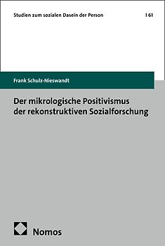 Der mikrologische Positivismus der rekonstruktiven Sozialforschung