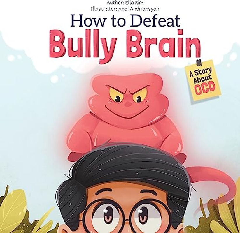 How to Defeat Bully Brain: A Story About OCD