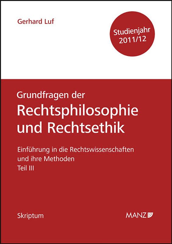 Einführung in die Rechtswissenschaften und ihre Methoden - Teil III - Grundfragen der Rechtsphilosophie und Rechtsethik - Studienjahr 2011/12