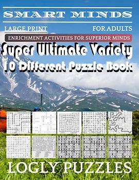 Smart Minds -Variety 10 Different Puzzle Book For Adults: Ultimate Variety Puzzles Large-Print Word Search, Word Maze .Word Spiral ,Word Angles, ... Crossword And Sudoku Easy , Medium And Hard