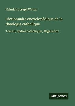 Dictionnaire encyclopédique de la theologie catholique