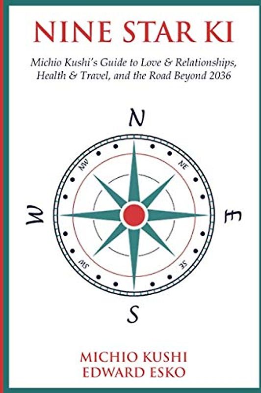 Nine Star Ki: Michio Kushi's Guide to Love & Relationships, Health & Travel, and the Road Beyond 2036
