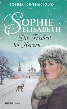 Sophie-Elisabeth - Die Freiheit im Herzen - Christopher Ross [Gebundene Ausgabe, Weltbild]