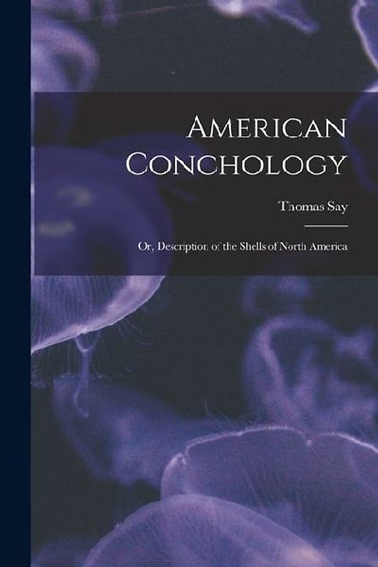 American Conchology; Or, Description of the Shells of North America
