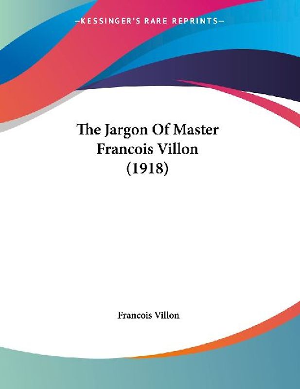 The Jargon Of Master Francois Villon (1918)