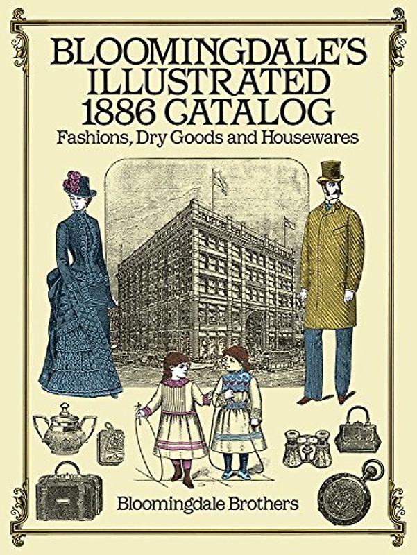 Bloomingdale's Illustrated 1886 Catalog: Fashions Dry Goods and Housewares