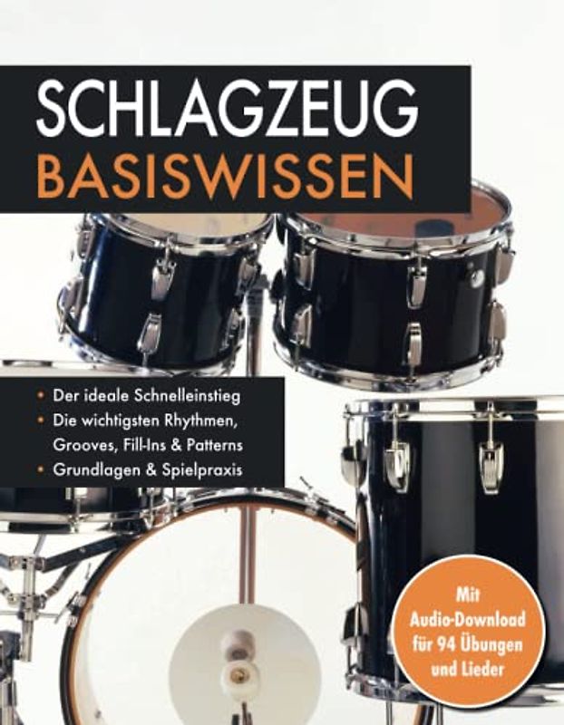 Schlagzeug Basiswissen. Mit Audio-Download für 94 Übungen und Lieder: Die wichtigsten Rhythmen, Grooves, Fill-Ins & Patterns: Mit Audio-Download für 94 Übungen und Lieder. Musikschule für Anfänger