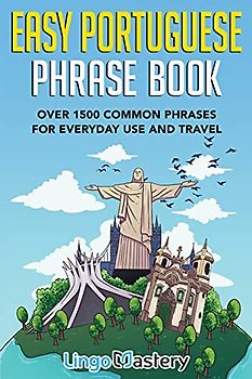 Easy Portuguese Phrase Book: Over 1500 Common Phrases For Everyday Use And Travel