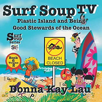 Surf Soup TV: Plastic Island and Being a Good Steward of the Ocean Book 6 Volume 2