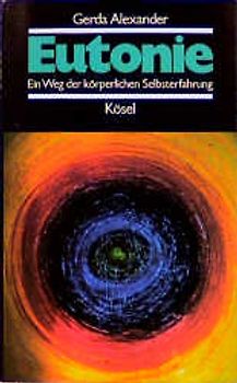 Eutonie. Ein Weg der körperlichen Selbsterfahrung