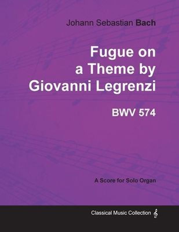 Fugue on a Theme by Giovanni Legrenzi - BWV 574 - For Solo Organ (1708)