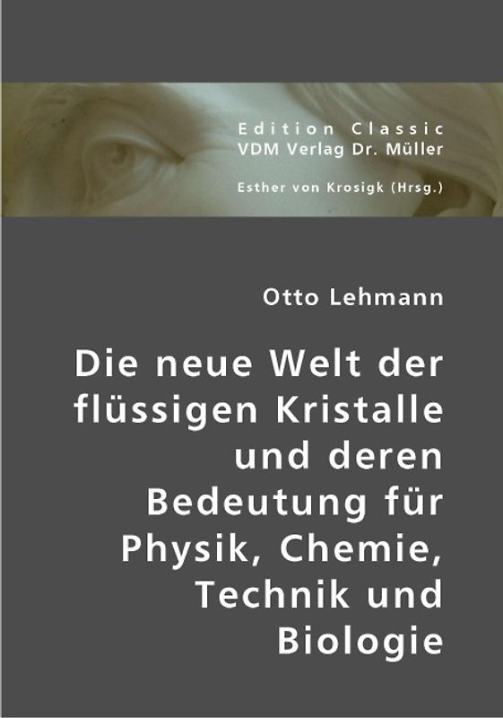 Die neue Welt der flüssigen Kristalle und deren Bedeutung für Physik, Chemie, Technik und Biologie