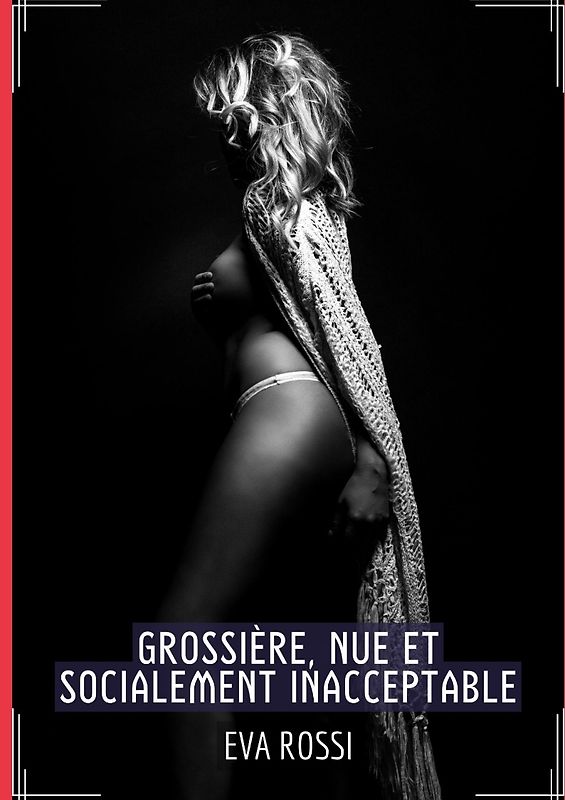 Grossière, Nue et Socialement Inacceptable