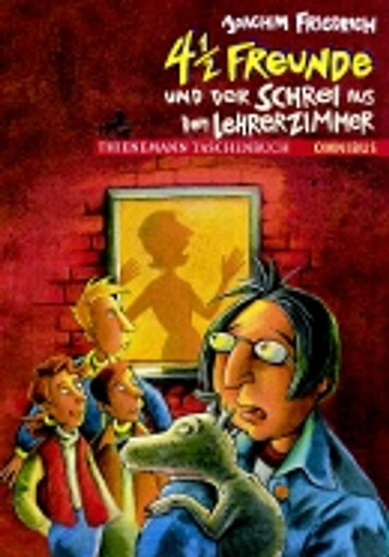 4 1/2 Freunde und der Schrei aus dem Lehrerzimmer. Ab 10 Jahren