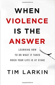When Violence Is the Answer: Learning How to Do What It Takes When Your Life Is at Stake