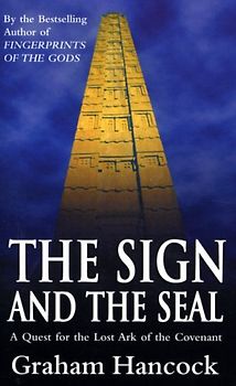 Sign and the Seal: Quest for the Lost Ark of the Covenant - Graham Hancock
