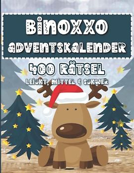 Binoxxo Rätsel: Binoxxo Rätselbuch Adventskalender zur Weihnachtszeit mit 400 Binären Rätseln in leicht, mittel & schwer für Kinder und Erwachsene (Binoxxo Adventskalender)