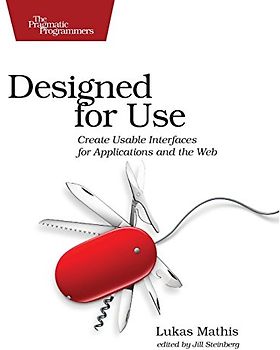 Designed for Use: Create Usable Interfaces for Applications and the Web - Lukas Mathis