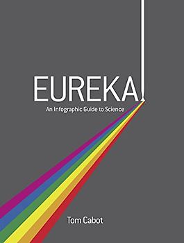 Eureka!: An Infographic Guide to Science