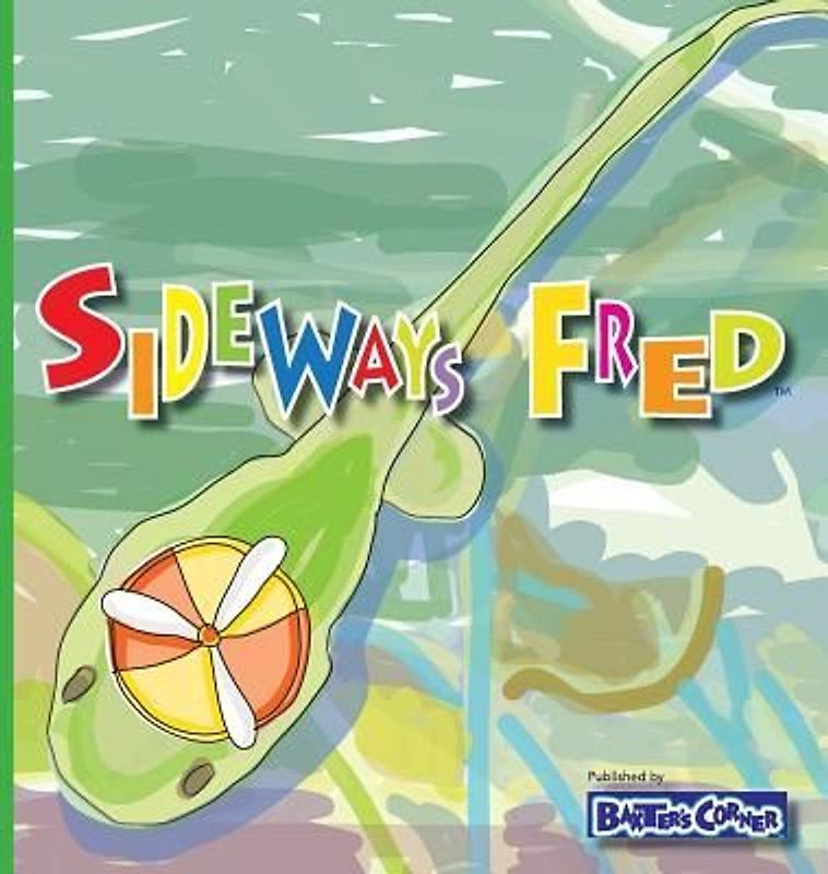 Sideways Fred: Winner of Mom's Choice and Purple Dragonfly Awards