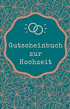Gutscheinbuch zur Hochzeit: Gutscheinheft zum Selber Ausfüllen als Hochzeitsgeschenk | Blanko Gutscheine als Geschenk für das Brautpaar (Originelle Geschenkideen, Band 1)