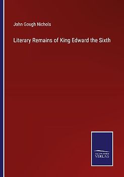 Literary Remains of King Edward the Sixth
