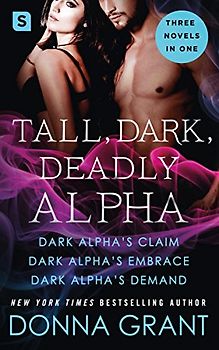 TALL DARK DEADLY ALPHA: (Dark Alpha's Claim; Dark Alpha's Embrace; Dark Alpha's Demand) (Reapers, Band 6)