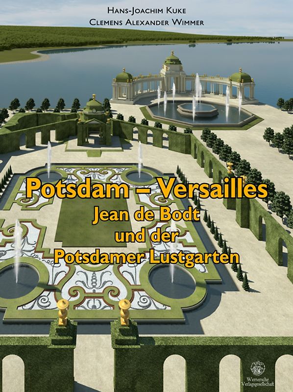 Potsdam - Versailles. Jean de Bodt und der Potsdamer Lustgarten
