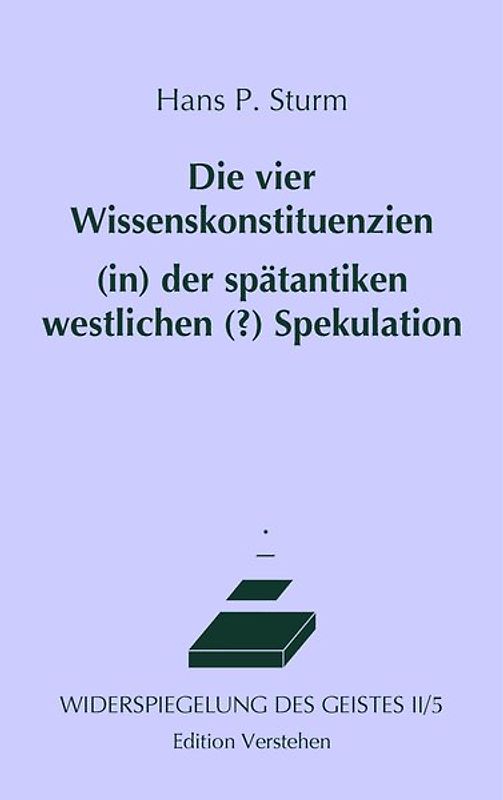 Die vier Wissenskonstituenzien (in) der spätantiken westlichen (?) Spekulation oder Philosophie im Dunstkreis des Orients