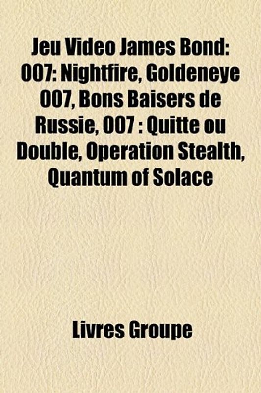 Jeu Vido James Bond: 007: Nightfire, Goldeneye 007, Bons Baisers de Russie, 007: Quitte Ou Double, Operation Stealth, Quantum of Solace