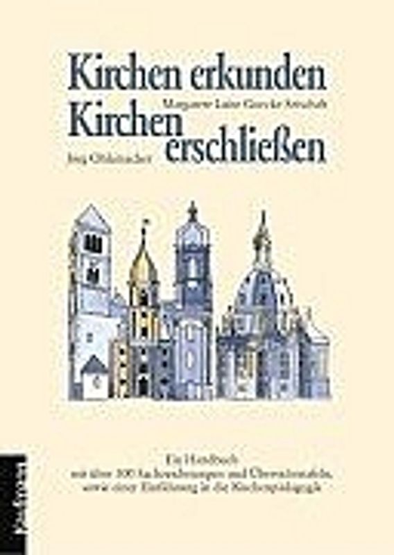 Kirchen erkunden, Kirchen erschliessen. Ein Handbuch mit über 300 Sachzeichnungen und Übersichtstafeln sowie einer Einführung in die Kirchenpädagogik