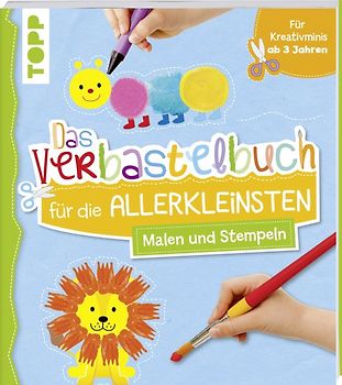 Das Verbastelbuch für die Allerkleinsten Malen und Stempeln