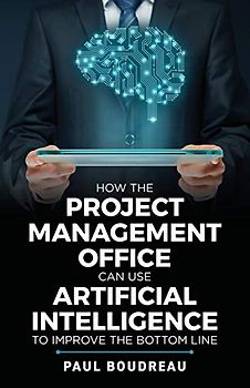 How the Project Management Office Can Use Artificial Intelligence to Improve the Bottom Line