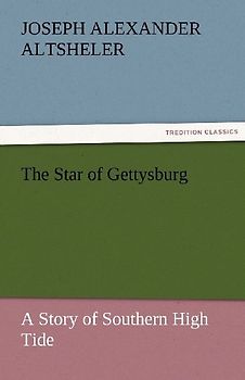 The Star of Gettysburg A Story of Southern High Tide