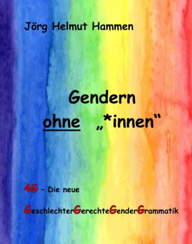 Gendern ohne "*innen": Die neue Geschlechter-Gerechte-Gender-Grammatik - "4G"