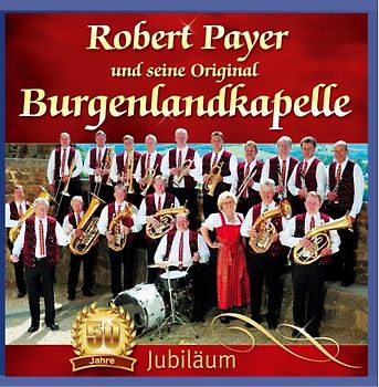 Robert U.S.Orig.Burgenland Kapelle Payer - 50 Jahre Jubiläums-CD