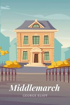 Middlemarch: A lighthearted study of Provincial Life (Annotated)