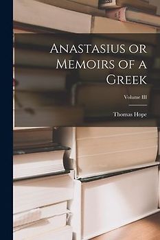 Anastasius or Memoirs of a Greek; Volume III