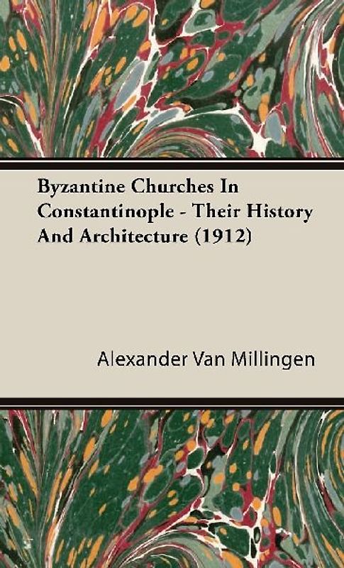 Byzantine Churches In Constantinople - Their History And Architecture (1912)