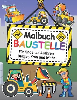 BAUSTELLE Malbuch Für Kinder ab 4 Jahren Bagger, Kran und Mehr: Malbuch Kinder ab 3 jahre : Das große Ausmalbuch der Baustellen Fahrzeuge - Entdecke ... das Feuerwehr Löschauto - Kinderbuch, Kritzel