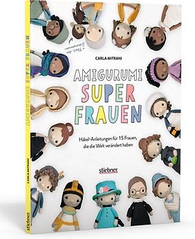 Amigurumi Superfrauen. Häkel-Anleitungen für 15 Frauen, die die Welt verändert haben