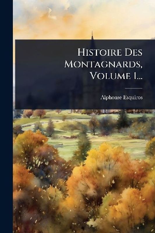 Histoire Des Montagnards, Volume 1...