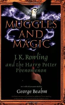 Muggles and Magic: J. K. Rowling and the Harry Potter Phenomenon - Beahm, George