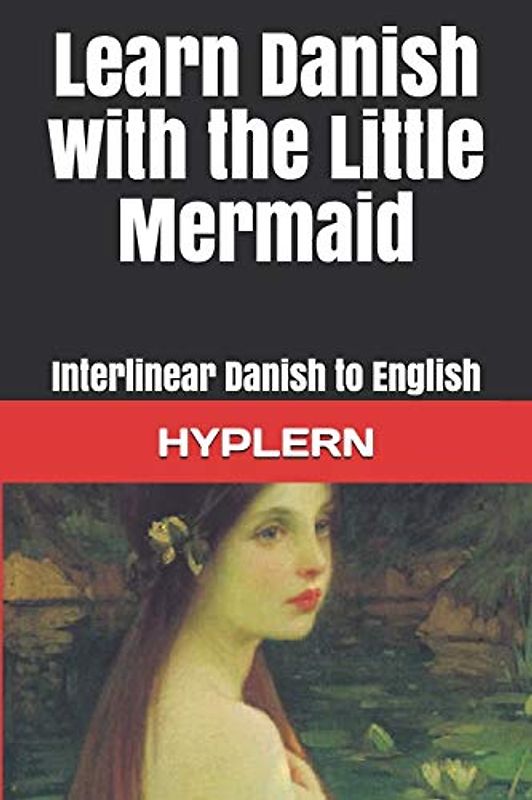 Learn Danish with The Little Mermaid: Interlinear Danish to English (Learn Danish with Interlinear Stories for Beginners and Advanced Readers, Band 5)