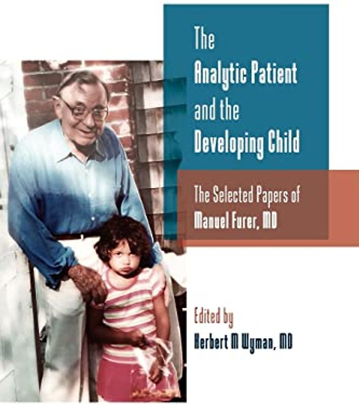 The Analytic Patient and the Developing Child: The Selected Papers of Manuel Furer