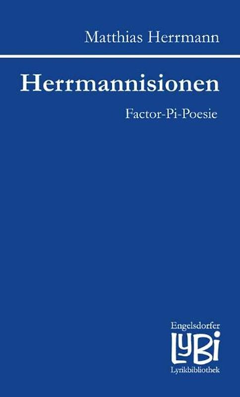 Herrmannisionen. Factor-Pi-Poesie (verbalminimalistische impressionistische Wortmomente)