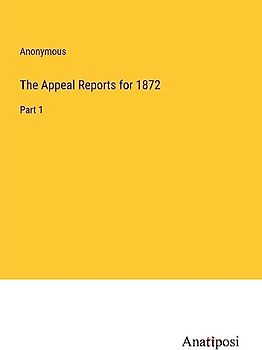 The Appeal Reports for 1872: Part 1