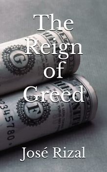 The Reign of Greed: The 1891 Literary Satirical Fiction Classic (Annotated)